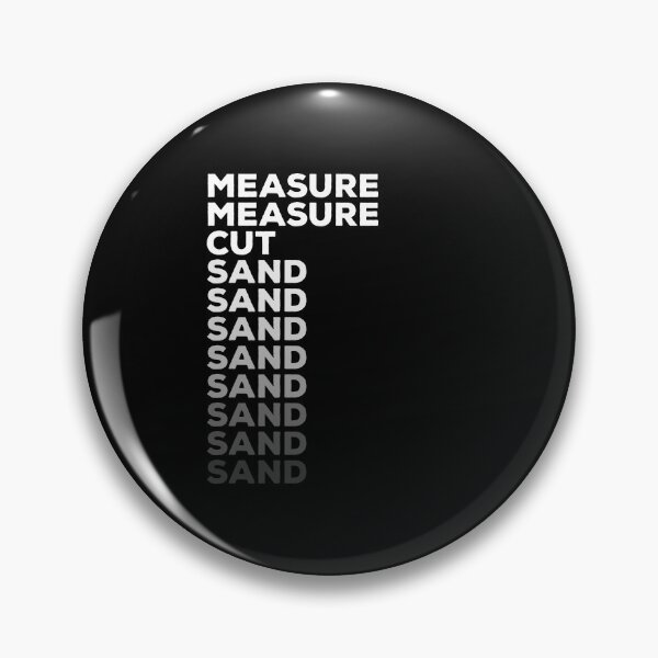 Item preview, Measure once, cut twice, sand forever designed and sold by IonianDesign.