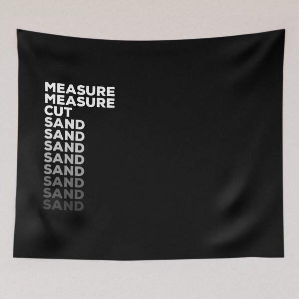 Item preview, Measure once, cut twice, sand forever designed and sold by IonianDesign.