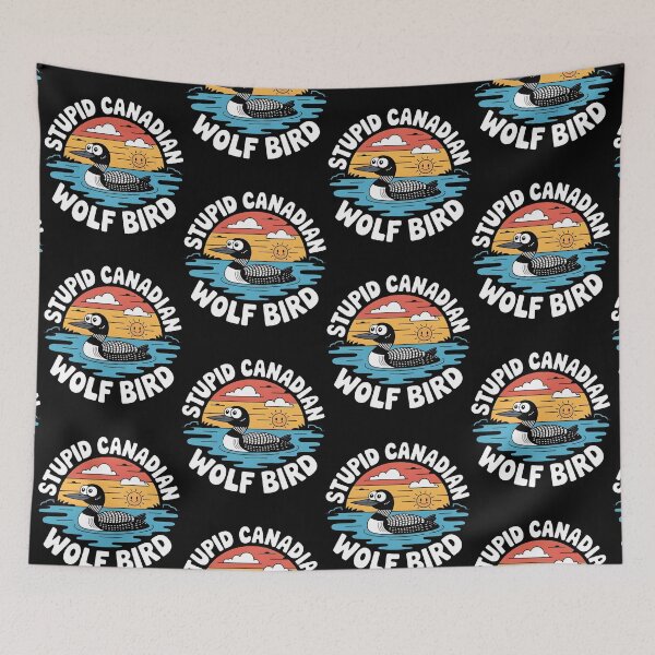 Item preview, Stupid Canadian Wolf Bird Funny Loon Humor designed and sold by BLZART.