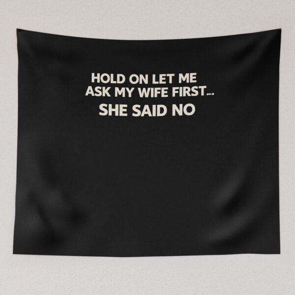 Item preview, Hold On Let Me Ask My Wife First... She Said No Marriage Humor designed and sold by SofenArt.
