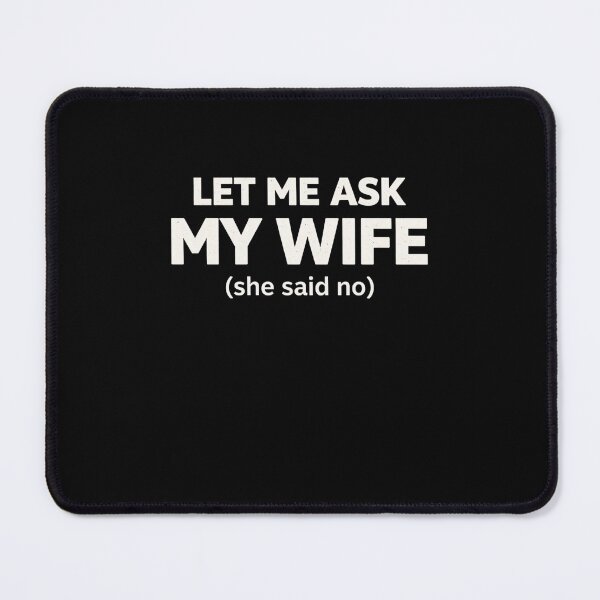 Item preview, Let Me Ask My Wife (she said no) Relationship Humor designed and sold by SofenArt.