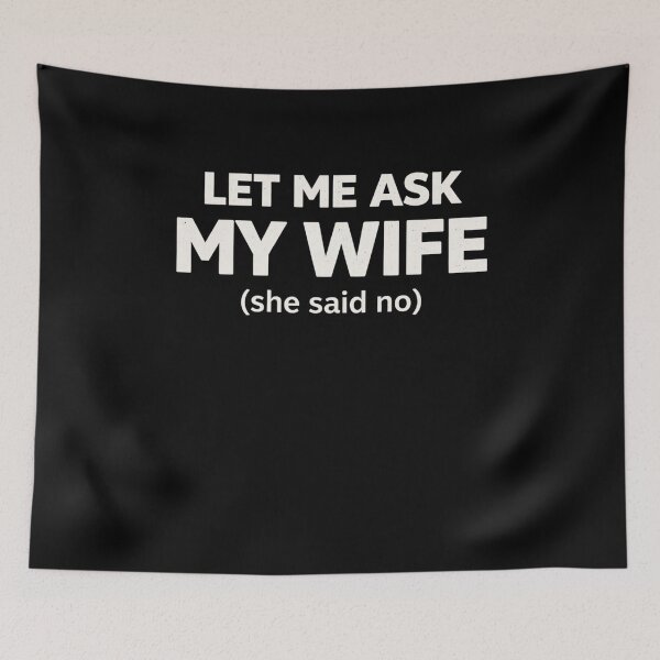 Item preview, Let Me Ask My Wife (she said no) Relationship Humor designed and sold by SofenArt.