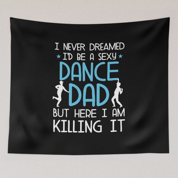 Item preview, I never dreamed I'd be a sexy dance dad designed and sold by NQArtist.
