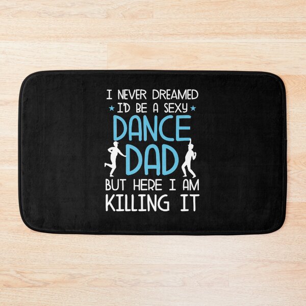 Item preview, I never dreamed I'd be a sexy dance dad designed and sold by NQArtist.