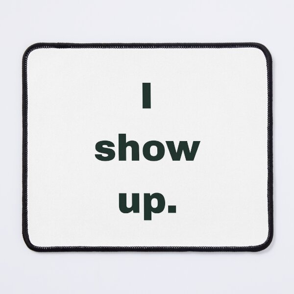Item preview, I show up. designed and sold by QuietlyBecoming.