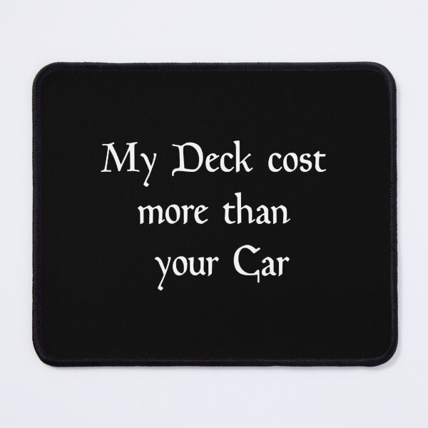 Item preview, My deck cost more than your Car designed and sold by EQUIPZERO.