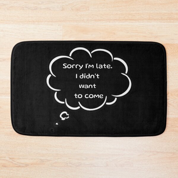 Item preview, Sorry I'm late. I didn't want to come. For awesome introverts, speak your mind. designed and sold by digitalbitcraft.