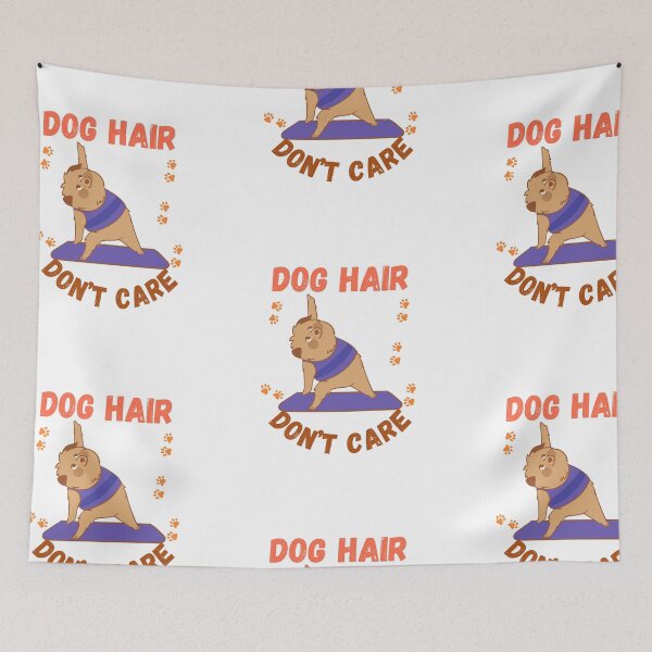 Item preview, Dog Hair Don't Care | Yoga dog designed and sold by SolSel ⭐⭐⭐⭐⭐.
