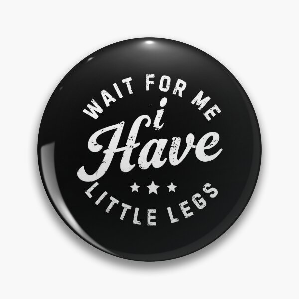 Item preview, Wait For Me I Have Little Legs designed and sold by khdmalakarak.