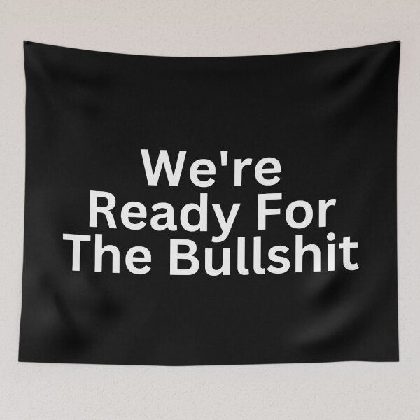 Item preview, Ready for the Bullshit designed and sold by SWETA HALDER.