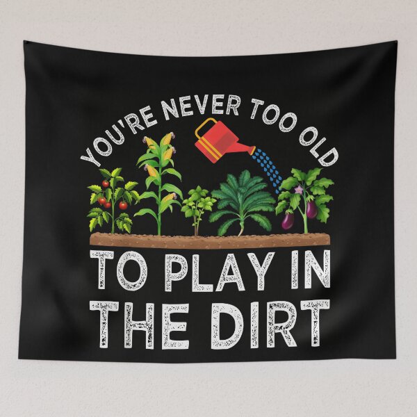 Item preview, You're Never Too Old to Play in The Dirt Funny Gardening designed and sold by JohnBrightIdeas.