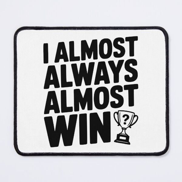 Item preview, I Almost Always Almost Win designed and sold by Frank Ring.