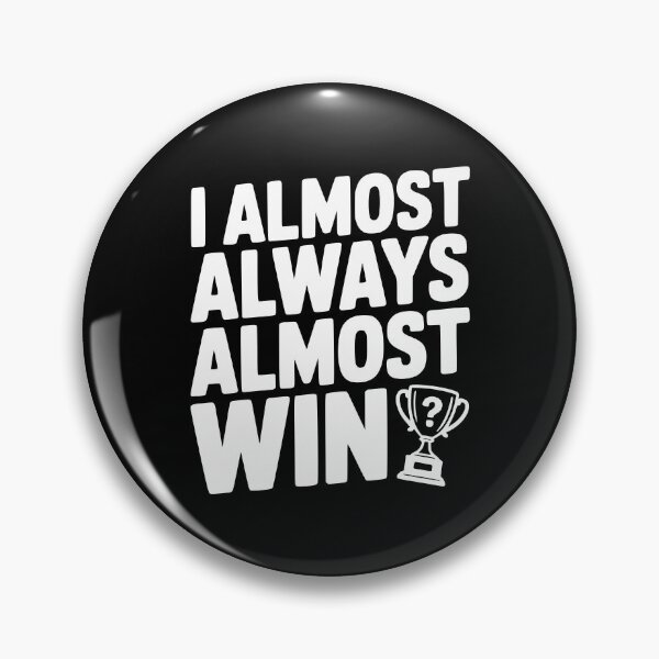 Item preview, I Almost Always Almost Win designed and sold by Frank Ring.