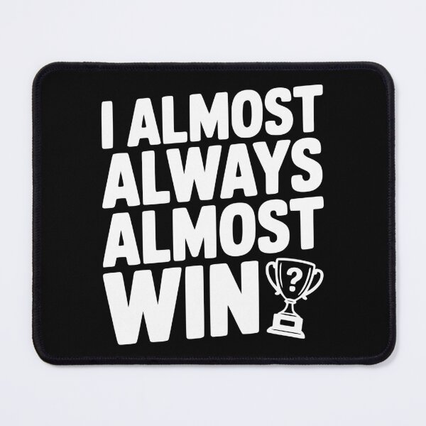 Item preview, I Almost Always Almost Win designed and sold by Frank Ring.