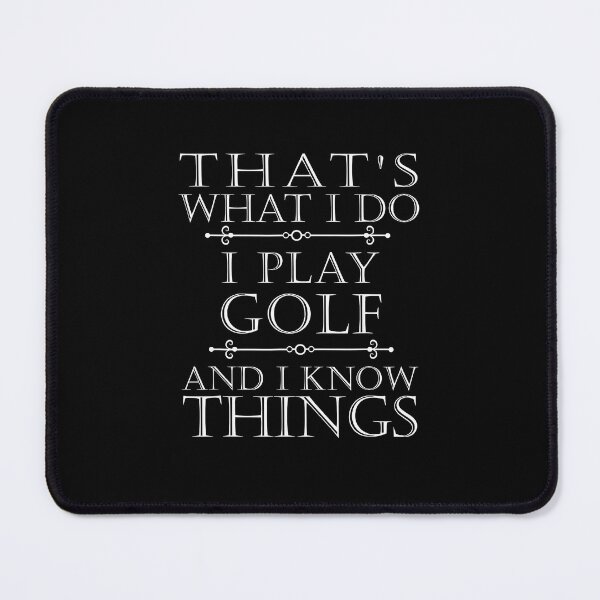 Item preview, That's What I Do I Play Golf and I Know Things designed and sold by JohnBrightIdeas.