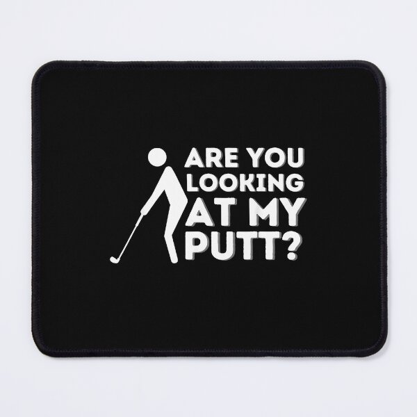 Item preview, are You Looking at My Putt Funny Golf designed and sold by JohnBrightIdeas.
