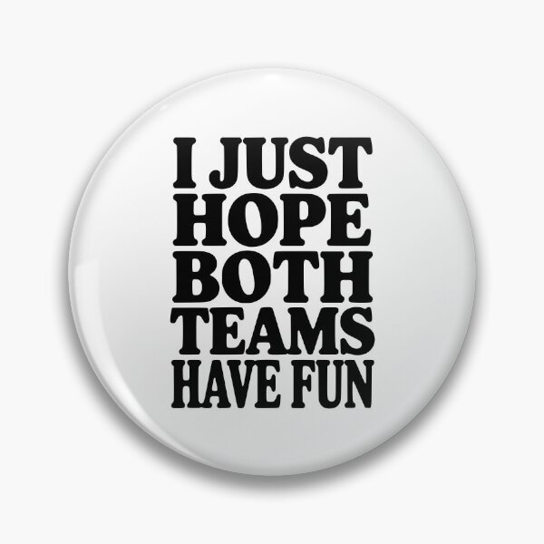 Item preview, I Just Hope Both Teams Have Fun designed and sold by Frank Ring.