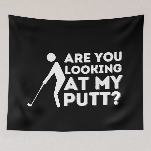 Item preview,  are You Looking at My Putt Funny Golf designed and sold by JohnBrightIdeas.