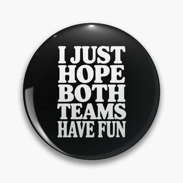 Item preview, I Just Hope Both Teams Have Fun designed and sold by Frank Ring.