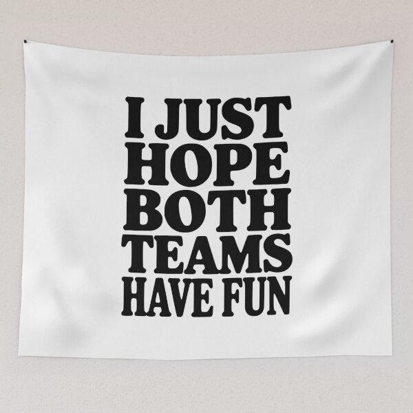 Item preview, I Just Hope Both Teams Have Fun designed and sold by Frank Ring.