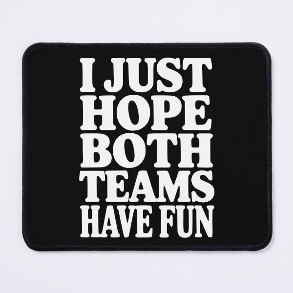 Item preview, I Just Hope Both Teams Have Fun designed and sold by Frank Ring.