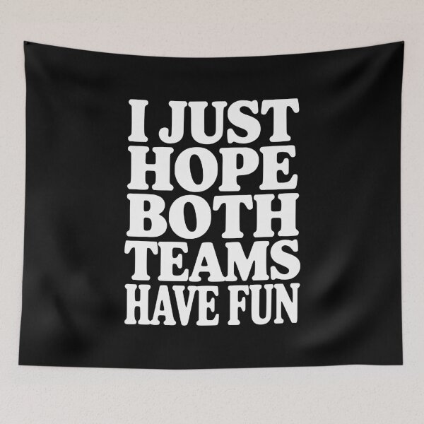 Item preview, I Just Hope Both Teams Have Fun designed and sold by Frank Ring.