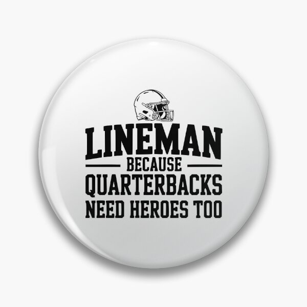Item preview, Lineman Because Quarterbacks Need Heroes Too designed and sold by Frank Ring.