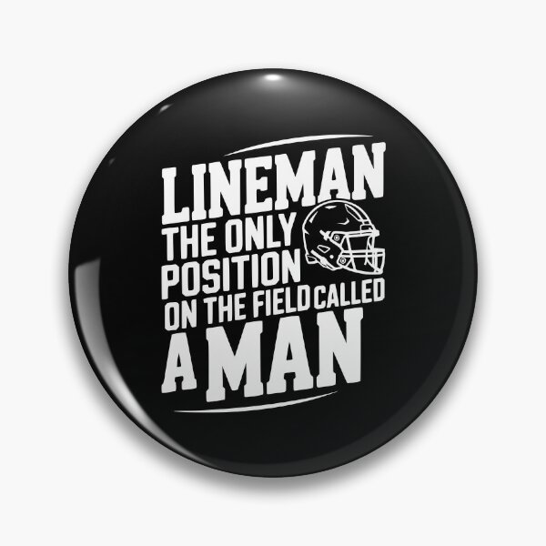 Item preview, Lineman the Only Position on the Field Called a Man designed and sold by Frank Ring.