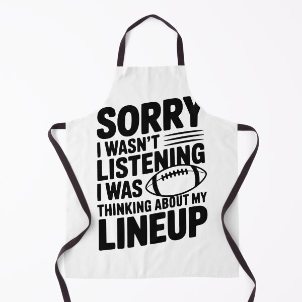 Item preview, Sorry I Wasn't Listening I Was Thinking about my Lineup designed and sold by Frank Ring.