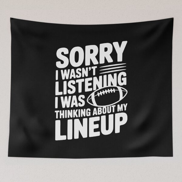 Item preview, Sorry I Wasn't Listening I Was Thinking about my Lineup designed and sold by Frank Ring.