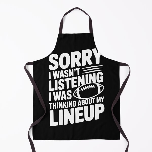 Item preview, Sorry I Wasn't Listening I Was Thinking about my Lineup designed and sold by Frank Ring.