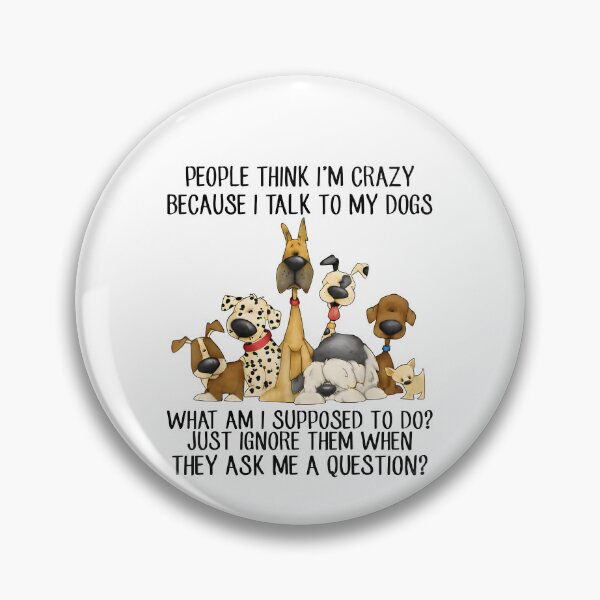 Item preview, Funny I Talk To My Dogs  People Think I'm Crazy Because I Talk to My Dogs designed and sold by JohnBrightIdeas.