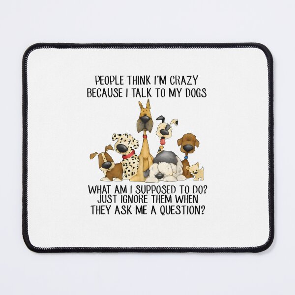Item preview, Funny I Talk To My Dogs People Think I'm Crazy Because I Talk to My Dogs designed and sold by JohnBrightIdeas.