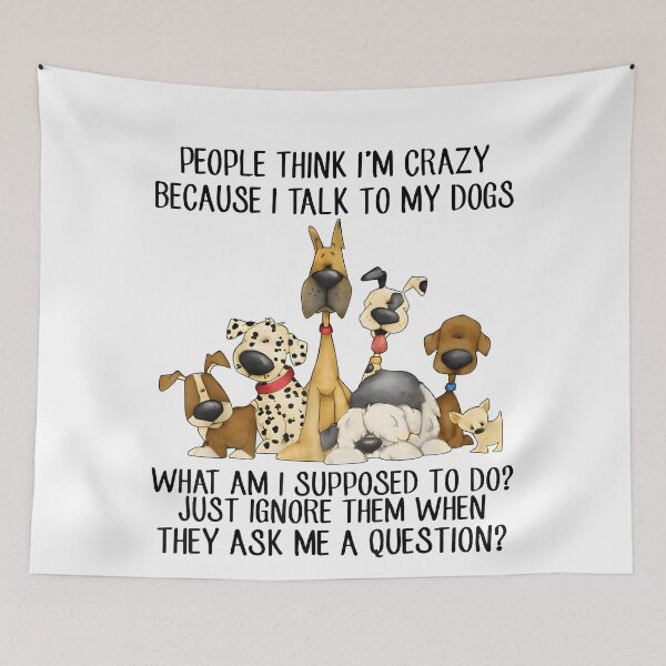 Item preview, Funny I Talk To My Dogs  People Think I'm Crazy Because I Talk to My Dogs designed and sold by JohnBrightIdeas.