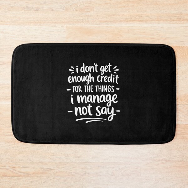 Item preview, funny i don't get enough credit for the things i mange not say designed and sold by CloudyPress.