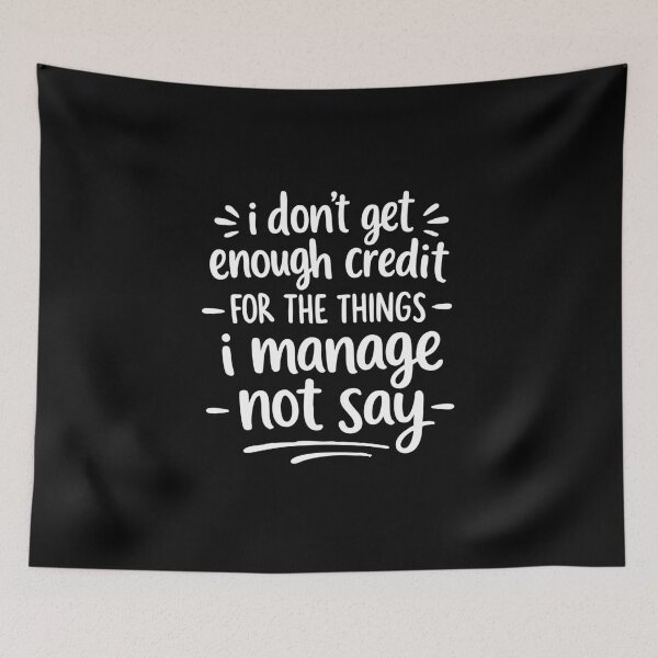 Item preview, funny i don't get enough credit for the things i mange not say designed and sold by CloudyPress.