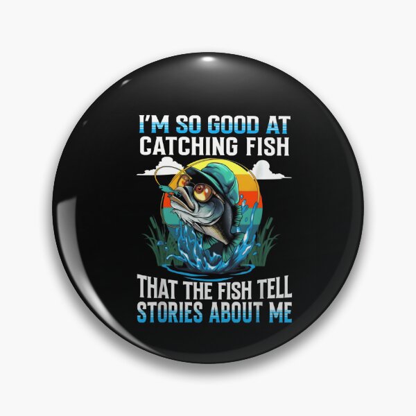 Item preview, I'm So Good at Catching Fish That The Fish Tell Stories designed and sold by JohnBrightIdeas.