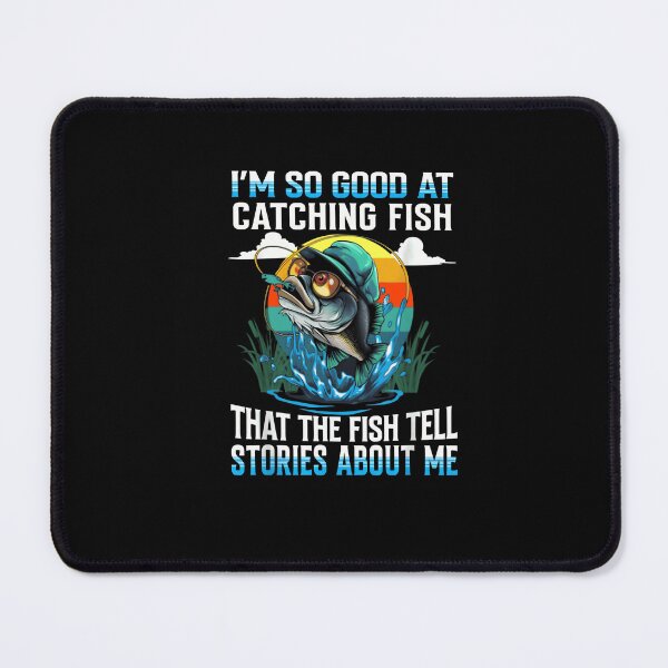 Item preview, I'm So Good at Catching Fish That The Fish Tell Stories designed and sold by JohnBrightIdeas.