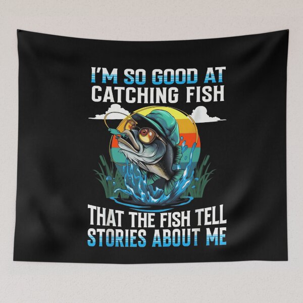 Item preview, I'm So Good at Catching Fish That The Fish Tell Stories designed and sold by JohnBrightIdeas.