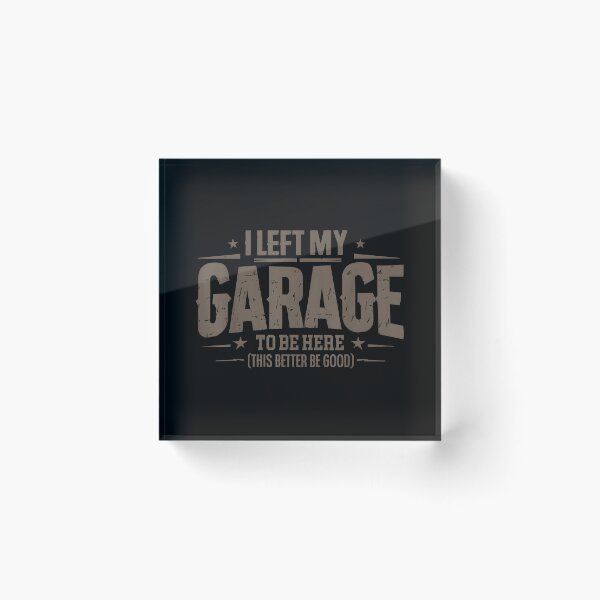 Item preview, I Left My Garage To Be Here I Left My Garage To Be Here This Better Good Mechanic Car designed and sold by JohnBrightIdeas.