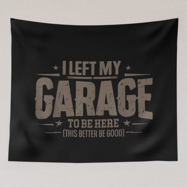 Item preview, I Left My Garage To Be Here I Left My Garage To Be Here This Better Good Mechanic Car designed and sold by JohnBrightIdeas.