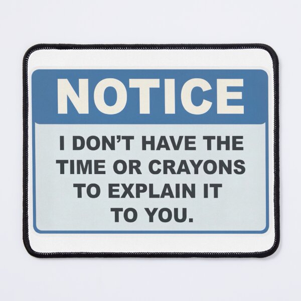 Item preview, Notice I Dont have the time or crayons to explain it to you designed and sold by unionpride.