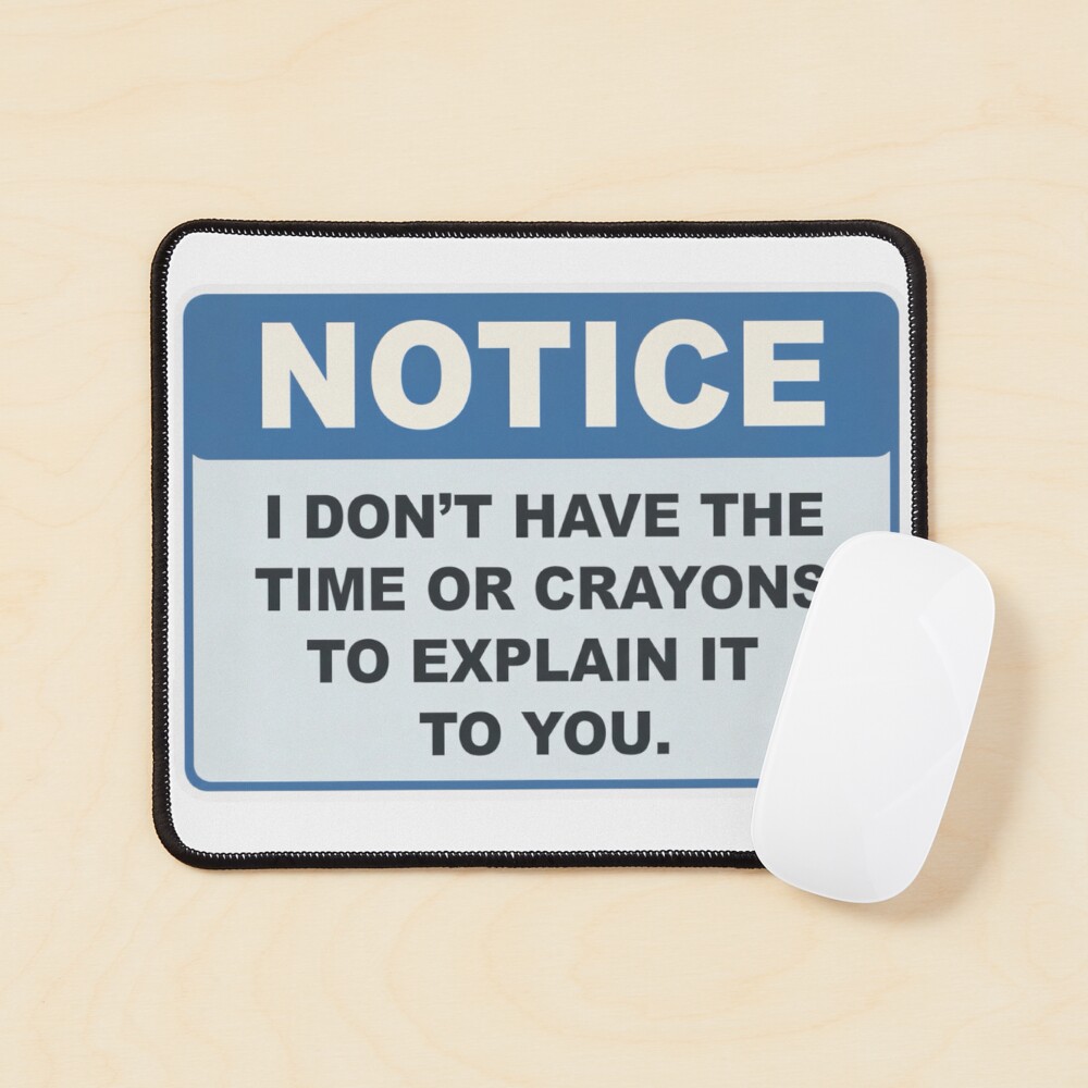 "Notice I Dont have the time or crayons to explain it to you" Sticker ...
