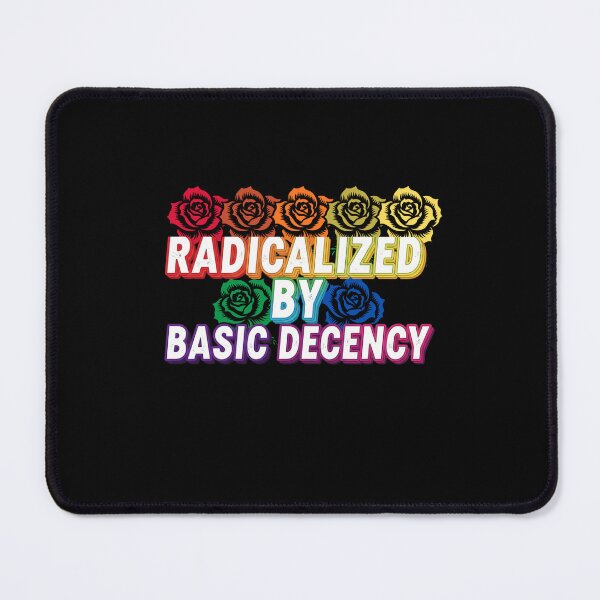 Item preview, Radicalized-by-basic-decency designed and sold by w66aboo.
