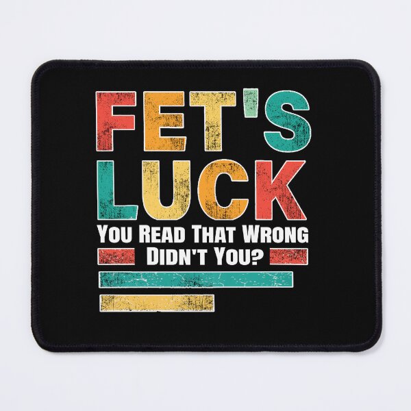 Item preview,  Fet’s luck you read that wrong didn’t you designed and sold by waikibi ⭐⭐⭐⭐⭐.
