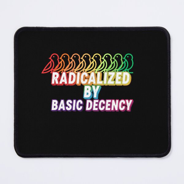 Item preview, Radicalized-by-basic-decency designed and sold by w66aboo.