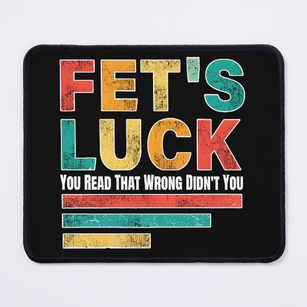 Item preview, Fet’s luck you read that wrong didn’t you designed and sold by waikibi ⭐⭐⭐⭐⭐.