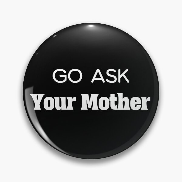 Item preview, Go Ask Your Mother Funny Response designed and sold by bultpruf.