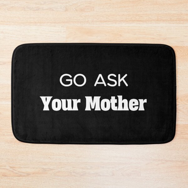 Item preview, Go Ask Your Mother Funny Response designed and sold by bultpruf.