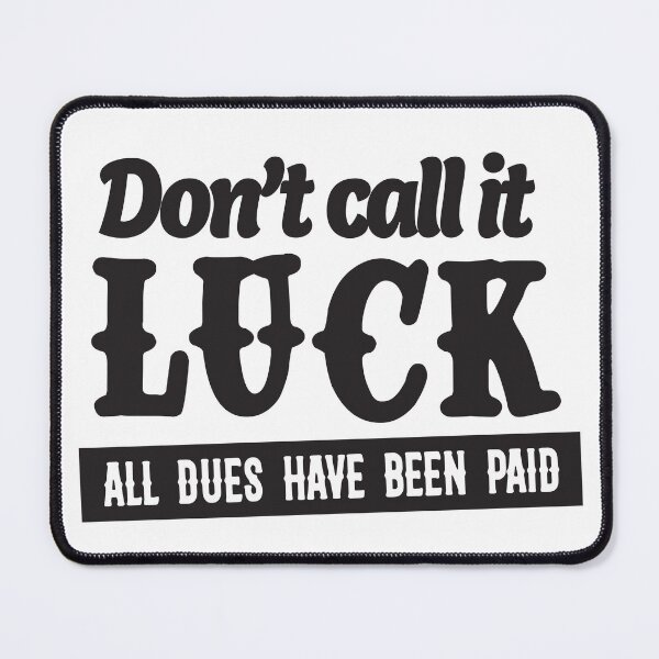 Item preview, Don’t Call It Luck – All Dues Have Been Paid designed and sold by unthinkabletees.